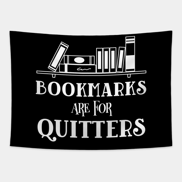 Bookmarks Are For Quitters Reading Bookish Book Lover Bookworm