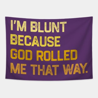 I'm Blunt Because God Rolled Me That Way Tapestry