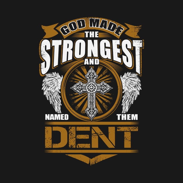 Dent Name T Shirt - God Found Strongest And Named Them Dent Gift Item by reelingduvet