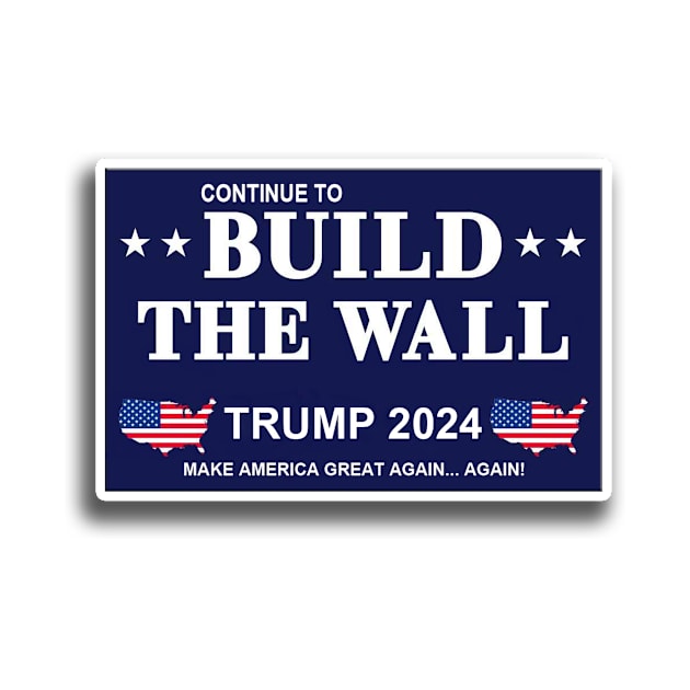 Continue to build the wall 2024 by Political Gaffes