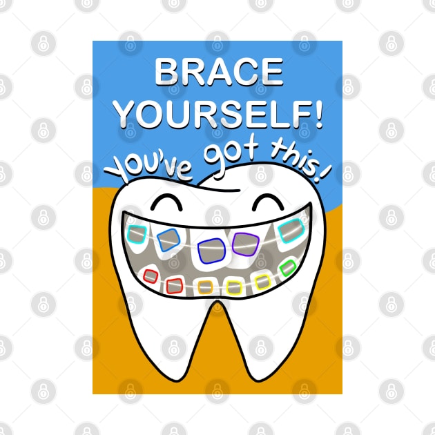 Brace yourself! You've got this! illustration - for Dentists, Hygienists, Dental Assistants, Dental Students and anyone who loves teeth by Happimola by Happimola