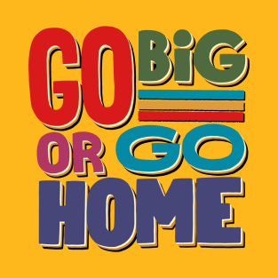 🚀🎨 Go Big or Go Home: Dare to Dream Boldly!🌟🌈 T-Shirt