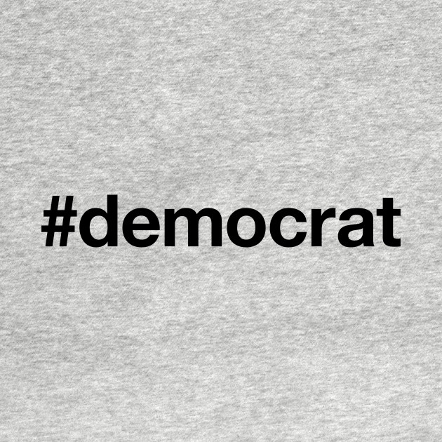 Discover DEMOCRAT Hashtag - Democrat - T-Shirt