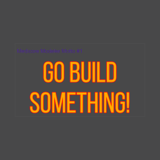 Go Build Something! Pin,Mugs, Mask and Totes T-Shirt