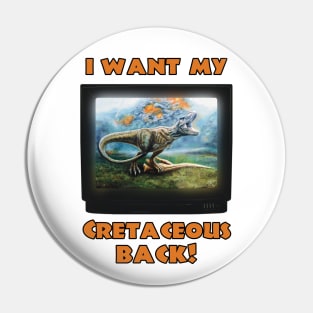 I want my Cretaceous Back! (Orange) Pin