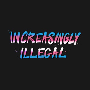 Increasingly Illegal T-Shirt