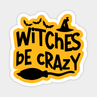 Witches Be Crazy - Bewitching and Playful T-Shirt for Magic Mavens Magnet