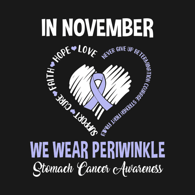 In November We Wear Periwinkle Stomach Cancer Awareness Hope Love Faith by Marks Kayla