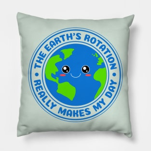 The Earth's Rotation Really Makes My Day Pillow