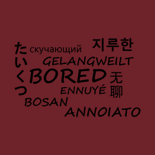 Bored in multiple languages T-Shirt