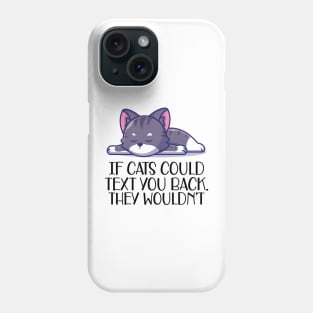 Cat - If cat could text you. They  wouldn't Phone Case