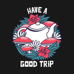 Have a Good Trip / Magic Mushrooms / Magic Roots / Psychedelic T-Shirt