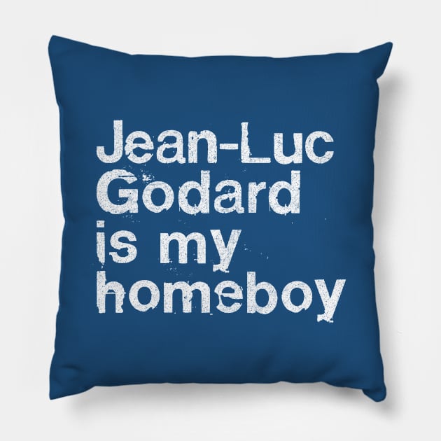 Jean-Luc Godard Is My Homeboy / Film Geek Gift Pillow by DankFutura