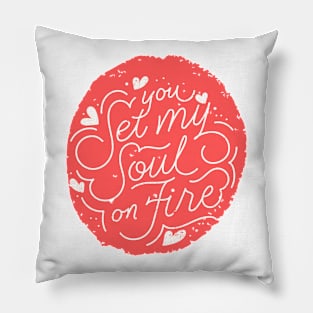 You Set My Soul On Fire Pillow