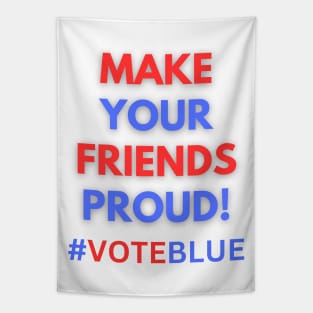 MAKE YOUR FRIENDS PROUD!  #VOTEBLUE Tapestry