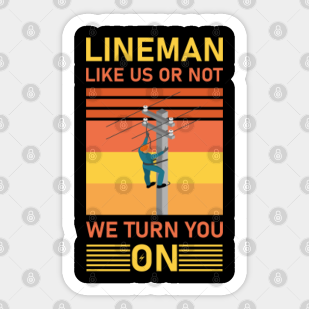 Electrical Lineman like us or not we turn you on - Electrician - Electricians - Sticker