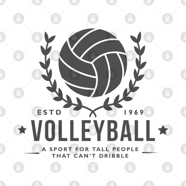 Volleyball - A sport for tall people that can't dribble by HUH? Designs