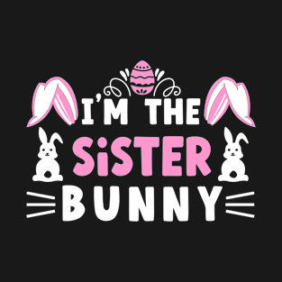 I'm The Sister Bunny Funny Easter T-Shirt