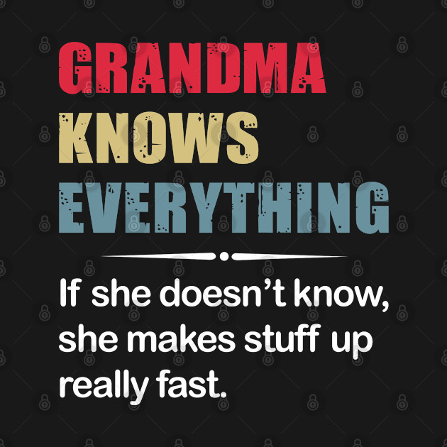 Disover Grandma Knows Everything If She Does Not Know - Funny T Shirts Sayings - Funny T Shirts For Women - SarcasticT Shirts - Funny - T-Shirt