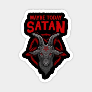 Maybe Today Satan I Satanic Goat product Magnet