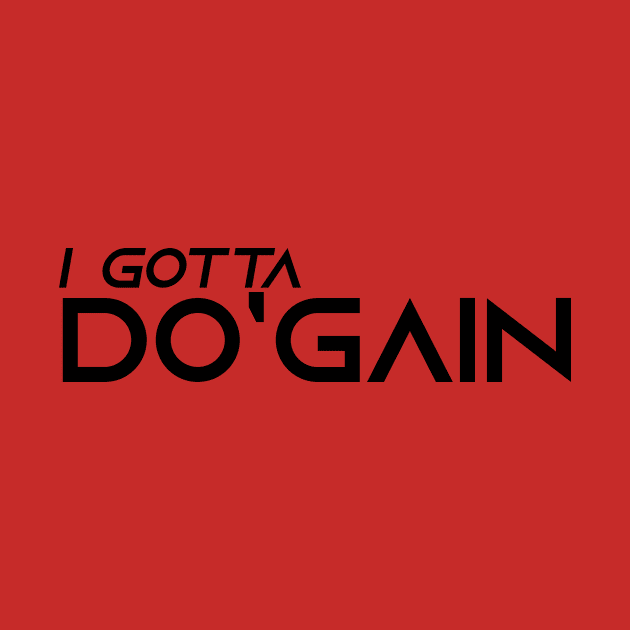 I Gotta Do'gain (Black) logo.  For people inspired to build better habits and improve their life. Grab this for yourself or as a gift for another focused on self-improvement. by Do'gain