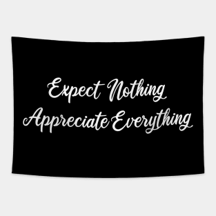 expect nothing appreciate everything Tapestry
