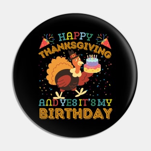 Happy Thanksgiving and Yes It's My Birthday Turckey Pin