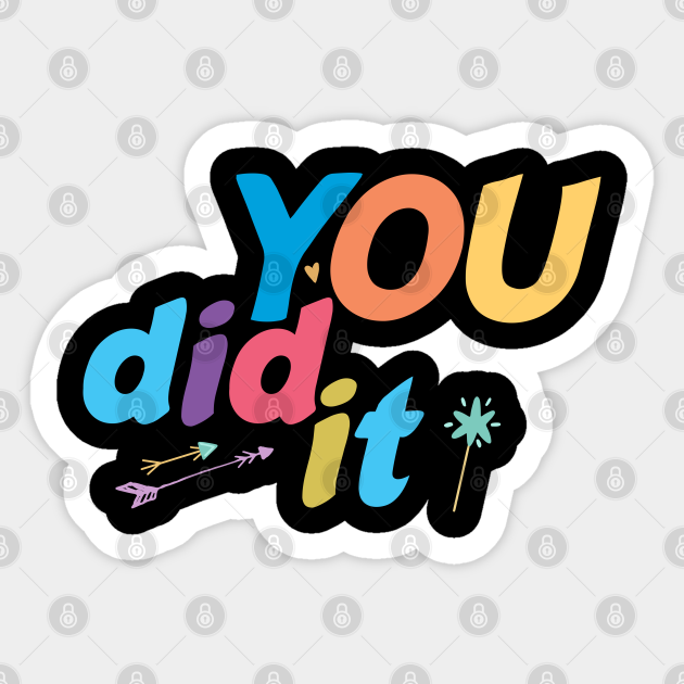 You Did It Clever Proud Congrats Well Done Grad You Did It Clever Proud Congrats Sticker Teepublic