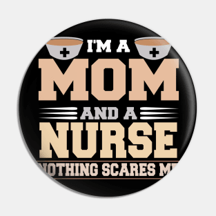 Im A Mom and a Nurse Nothing Scare Me Funny Mothers Day Pin