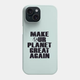 Make Our Planet Great Again Phone Case