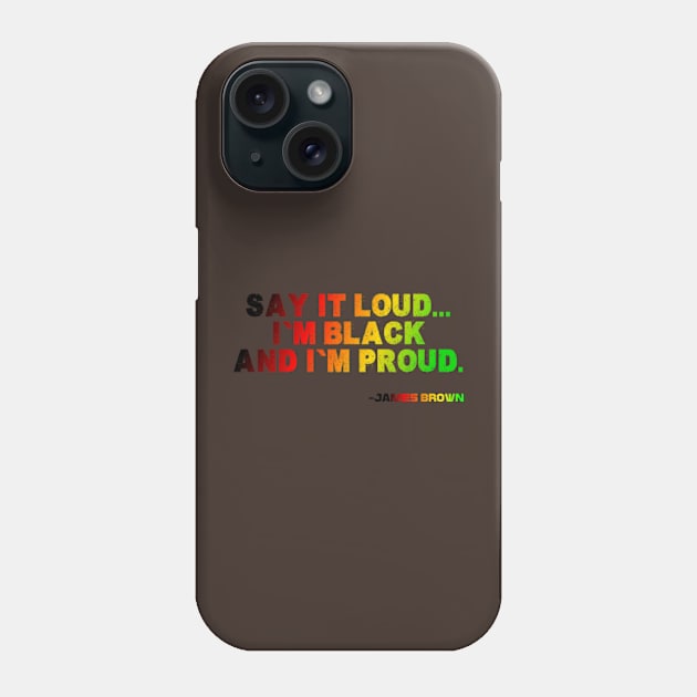 Say It Loud...I'm Black and I'm Proud, James Brown, Black History, African American, Black Music Phone Case by Shopinno Shirts