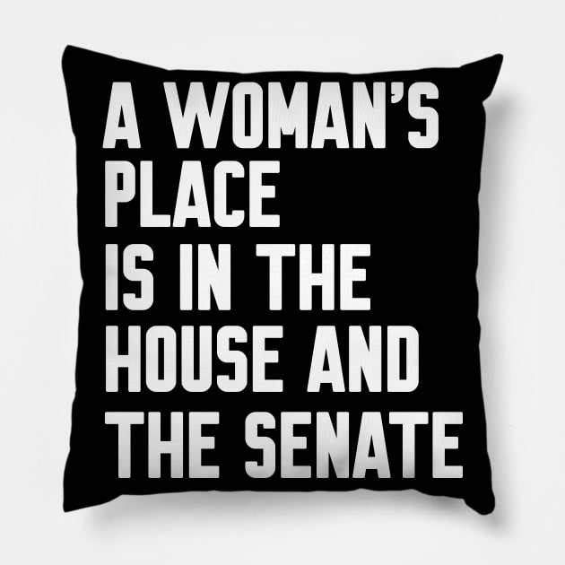 A Woman's Place Is In The House And Senate Pillow by WorkMemes