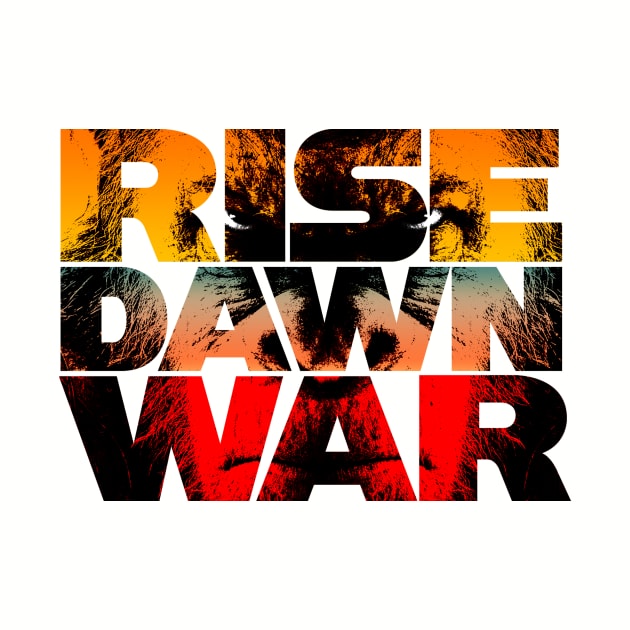 Rise, Dawn & War by mattskilton