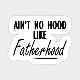 Fatherhood - Ain't no hood like fatherhood Magnet