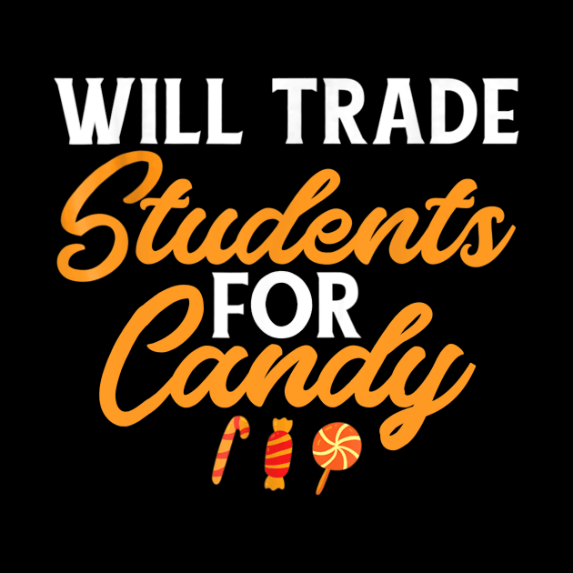 Will Trade Students For Candy Teacher Halloween by williamarmin