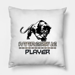 Aggressive Player Pillow