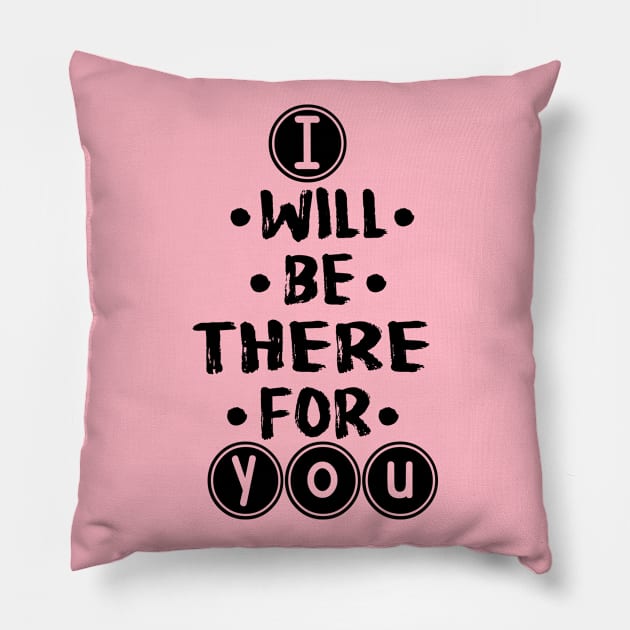 I will be there for you Pillow by LEMEX