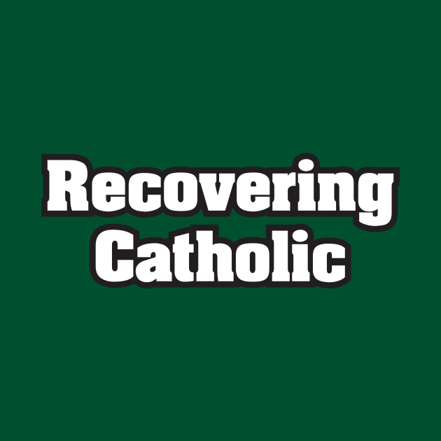 Recovering Catholic - Light Text by MrWrong