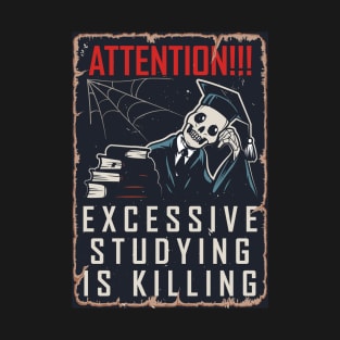 Excessive studying is killing T-Shirt