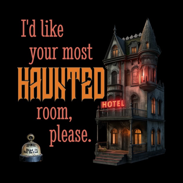 I'd Like Your Most Haunted Room, Please by Dead Is Not The End