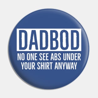 Dad Bod No One Sees Abs Under Your Shirt Anyway Pin