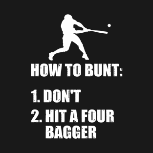 How To Bunt Don't Hit A Four Bagger Funny Baseball T-Shirt