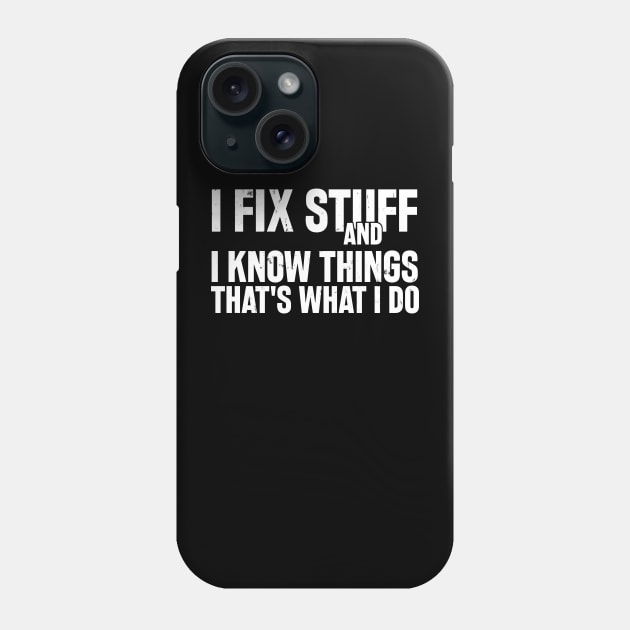 Car Mechanic funny quote - saying. I fix stuff and I know things Phone Case by Automotive Apparel & Accessoires