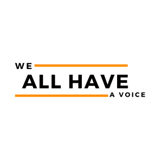 We All Have A Voice T-Shirt