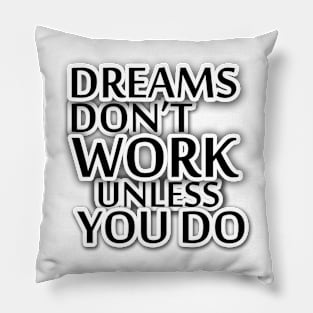 Dreams Don't work unless you do Quote Pillow