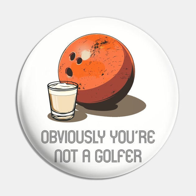 Lebowski- Obviously you're not a Golfer Pin by Wayward Purpose