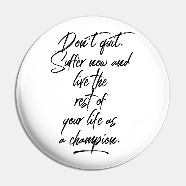 don't quit suffer now and live the rest of your life as a champion Pin by GMAT