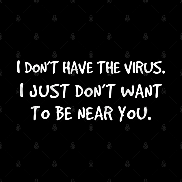 Funny “I Just Don’t Want To Be Near You” Corona Virus Saying by Elvdant