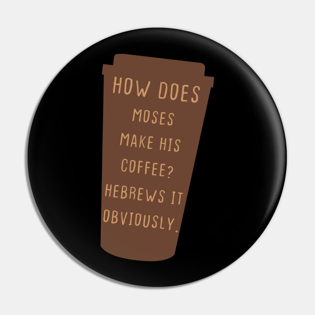 How Does Moses Make His Coffee Hebrews It Obviously Pin by DesignergiftsCie