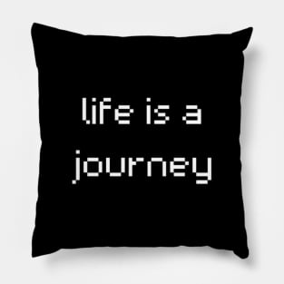 "life is a journey" Pillow